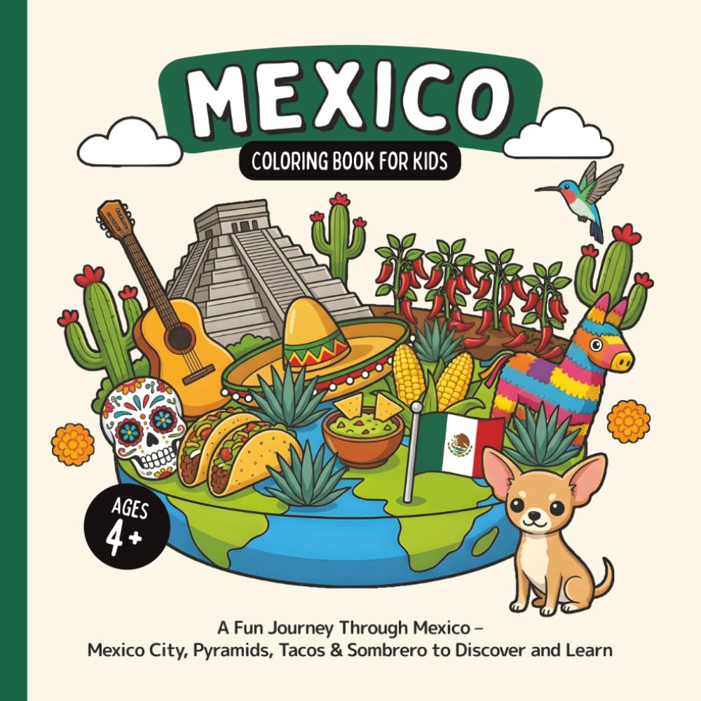 Mexico Coloring Book for Kids Ages 4+: A Fun Journey Through Mexico – Mexico City, Pyramids, Tacos & Sombrero to Discover and Learn (Country Coloring Books for Kids)