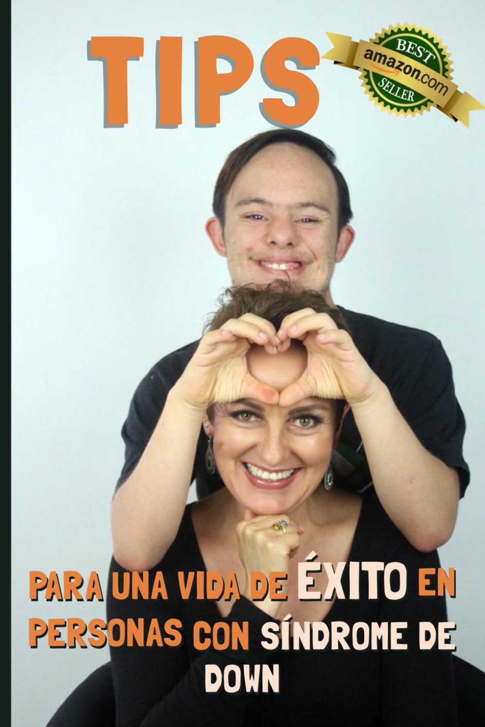 Tips para una vida de éxito en personas con síndrome de Down: Un libro inteligente basado en experiencias propias (Spanish Edition)