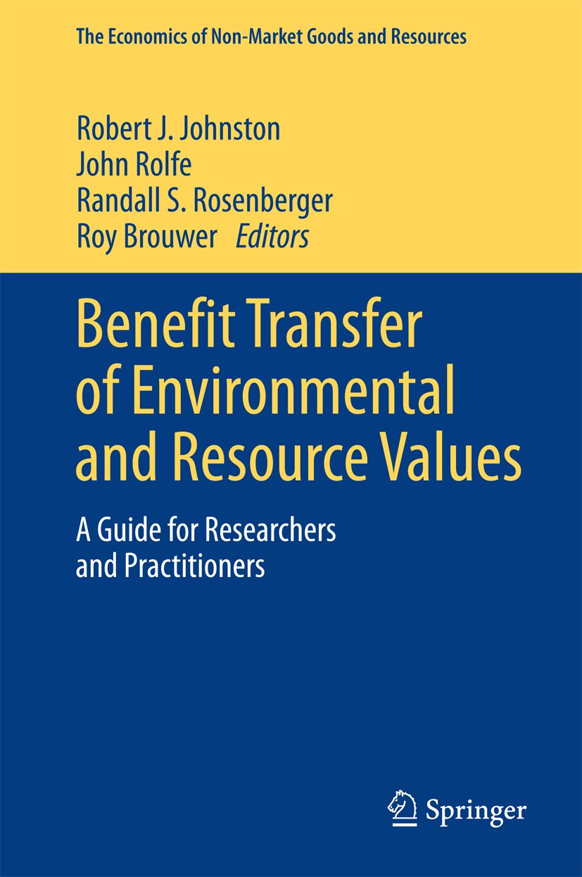 Benefit Transfer of Environmental and Resource Values: A Guide for Researchers and Practitioners (The Economics of Non-Market Goods and Resources Book 14)