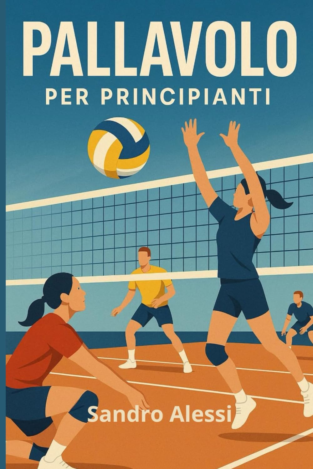 Pallavolo per principianti: Guida completa con regole, tecniche ed esercizi pratici per imparare e migliorare nel gioco di squadra