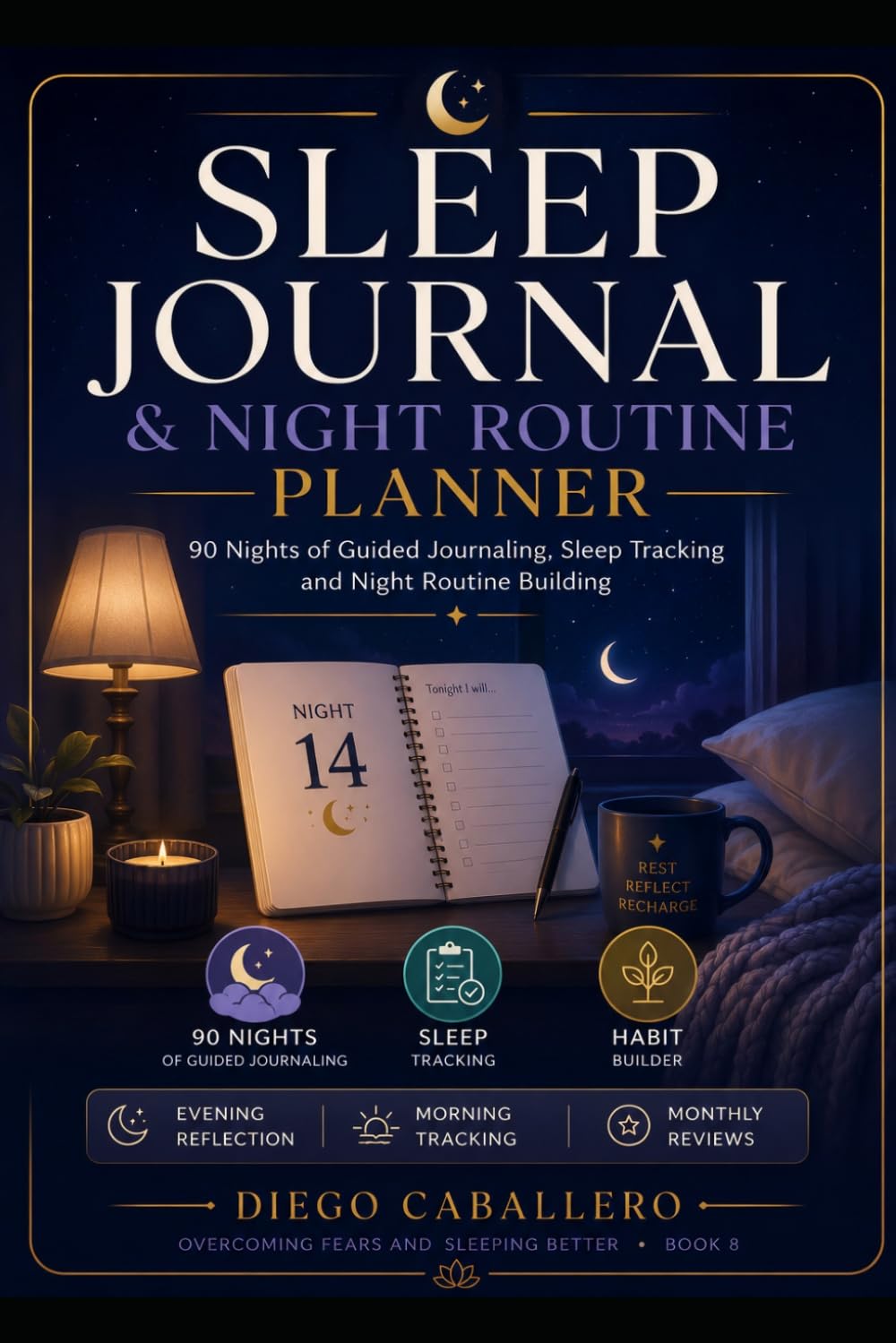 Sleep Journal & Night Routine Planner: 90 Nights of Guided Journaling, Sleep Tracking and Habit Building — With Evening Reflections, Morning ... (Overcoming Fears and Sleeping Better)