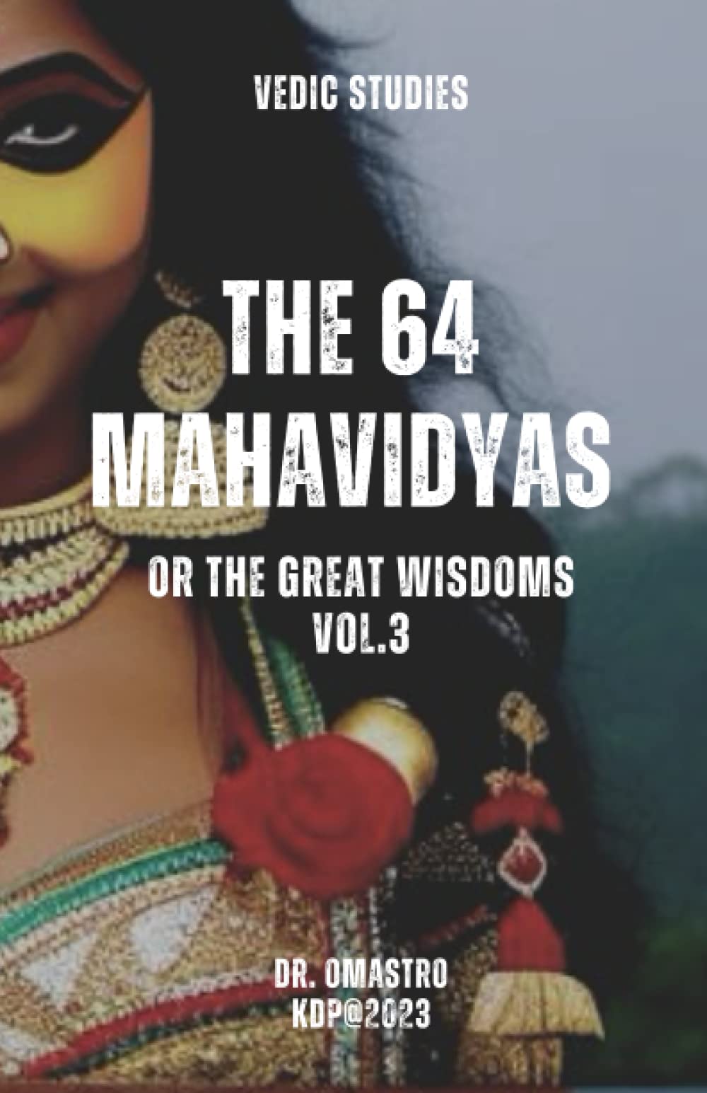 The 64 Mahavidyas or the great wisdoms: Vol.3 (Vidyas)