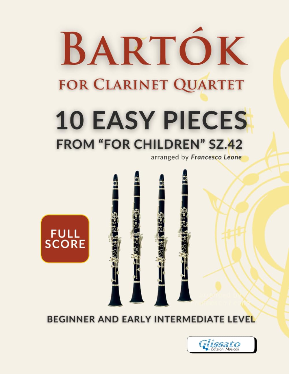 Bartók for Clarinet Quartet – 10 Easy Pieces from “For Children” SZ.42 – Full Score: Rewarding Arrangements for Four Bb Clarinets – Beginner and Early ... Lessons, Chamber Music, and School Concerts