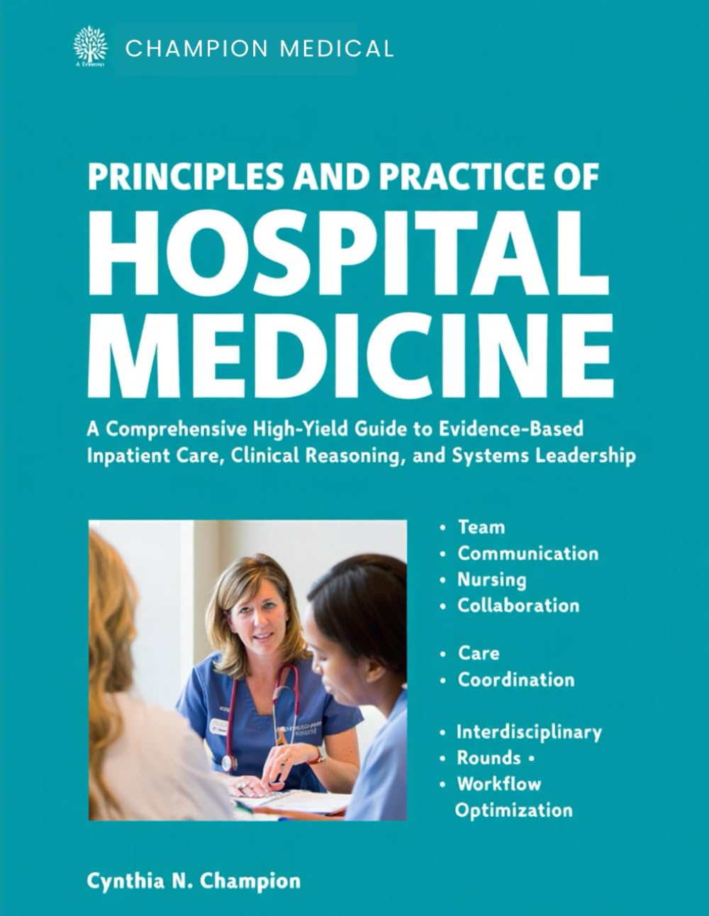 PRINCIPLES AND PRACTICE OF HOSPITAL MEDICINE: A Comprehensive High-Yield Guide to Evidence-Based Inpatient Care, Clinical Reasoning, and Systems Leadership