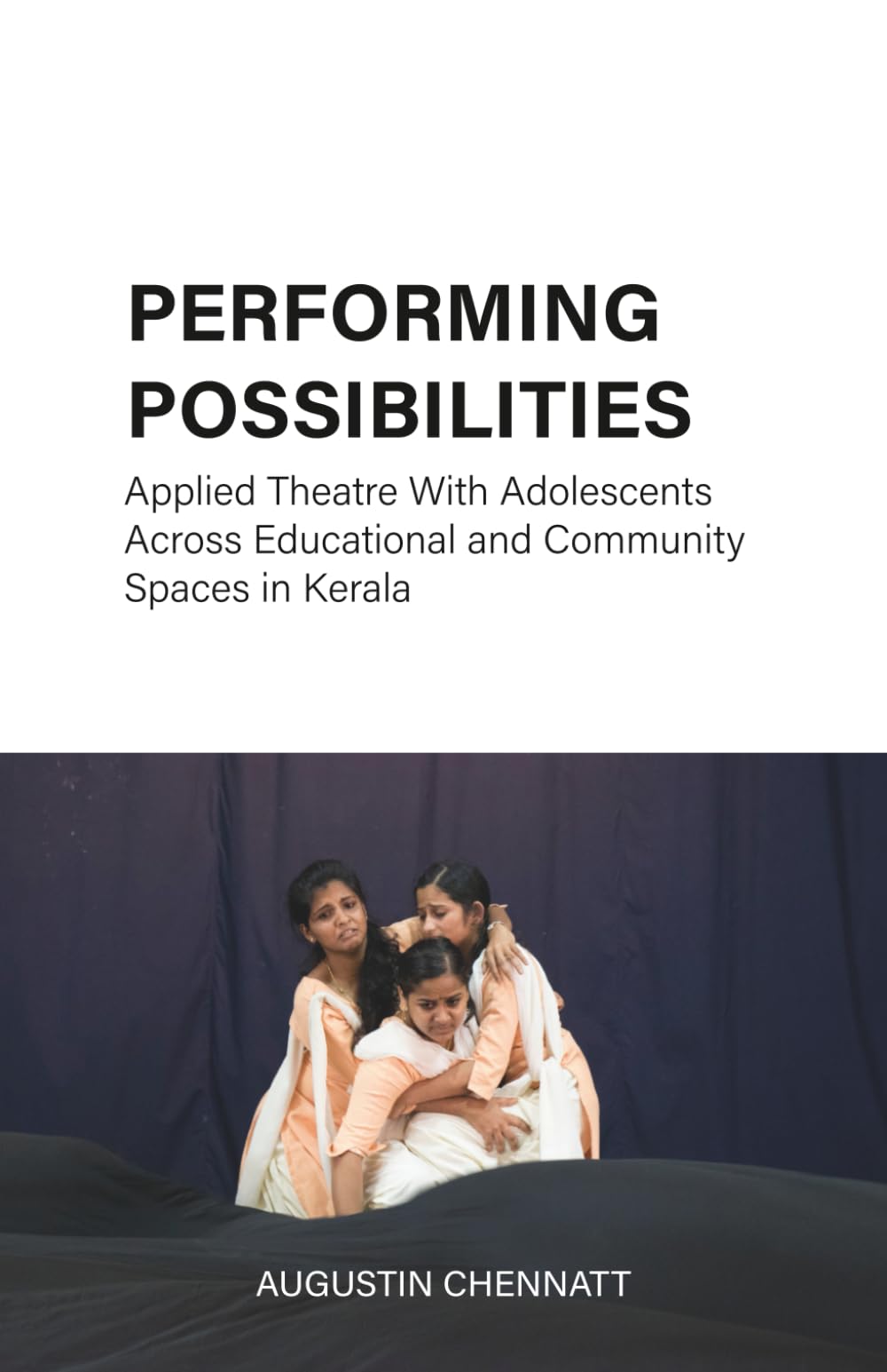 PERFORMING POSSIBILITIES: Applied Theatre with Adolescents across Educational and Community Spaces in Kerala