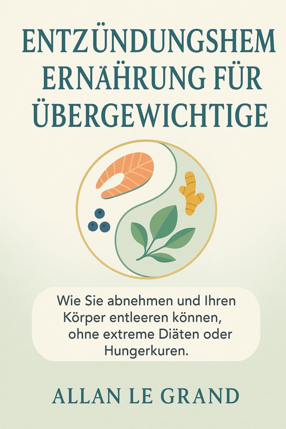 ENTZÜNDUNGSHEMMENDE ERNÄHRUNG FÜR ÜBERGEWICHTIGE: Wie Sie abnehmen und Ihren Körper entleeren können, ohne extreme Diäten oder Hungerkuren.: 6 (anti entzündliche ernährung)
