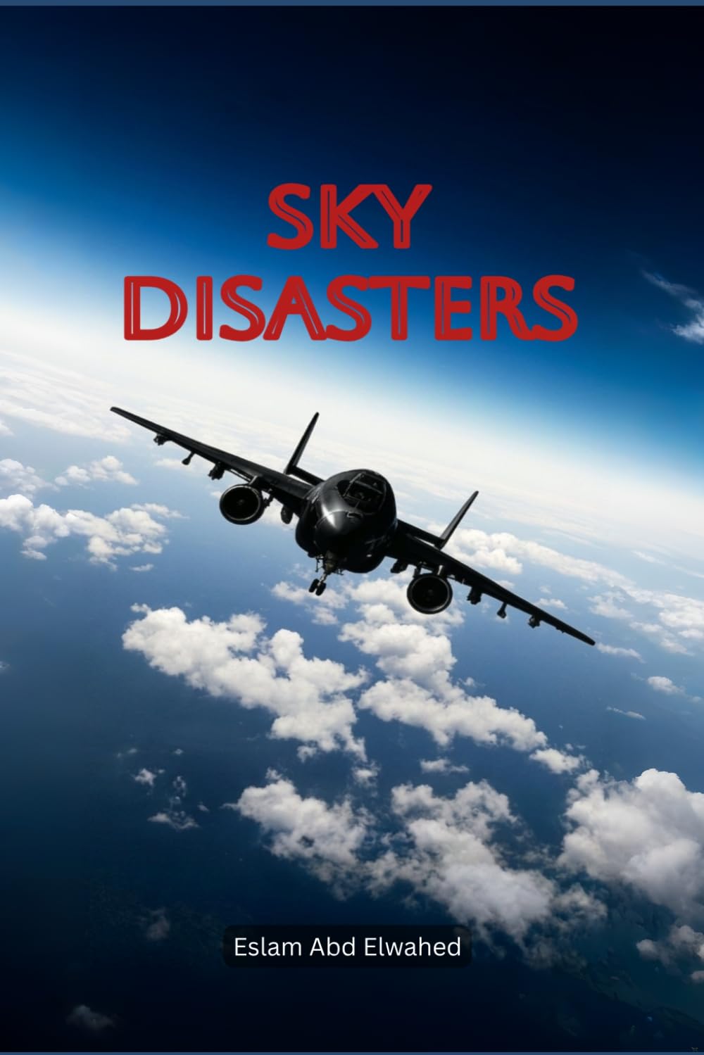 Sky Disasters: 100 True Stories of Aviation Tragedies and Fatal Errors (Disasters & Accidents)