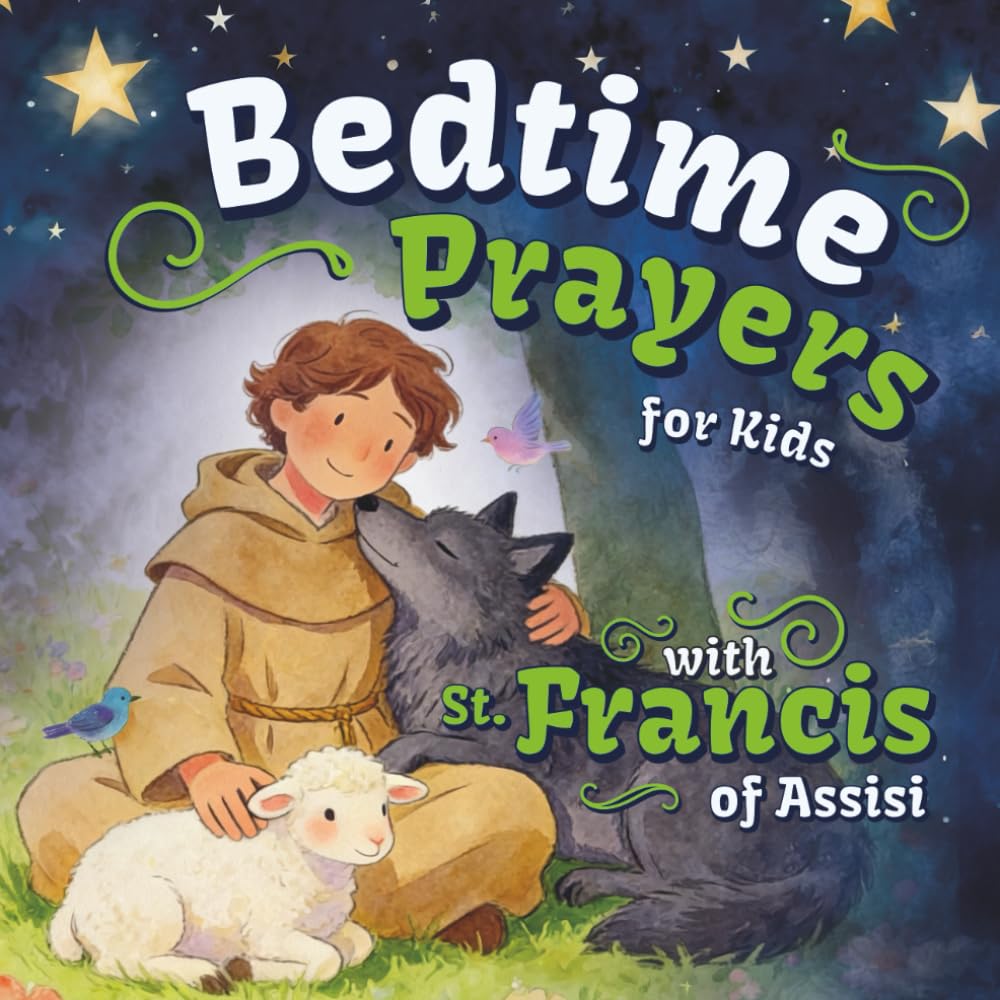 Bedtime Prayers for Kids with St. Francis of Assisi: A Christian Children's Book with a Short Saint Biography, a Night Prayer, and Simple Gratitude ... (Bedtime with the Saints for Little Hearts)