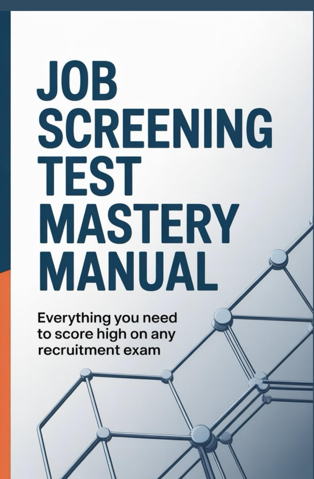 JOB SCREENING TEST MASTERY MANUAL: Everything you need to score high on any recruitment exam
