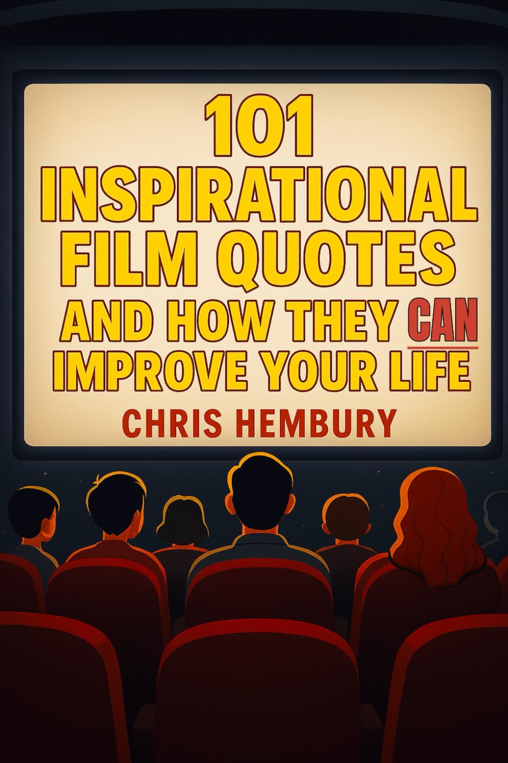 101 Inspirational Film Quotes and How They Can Improve Your Life: A celebration of the greatest lines in cinema — and the timeless wisdom they hold.