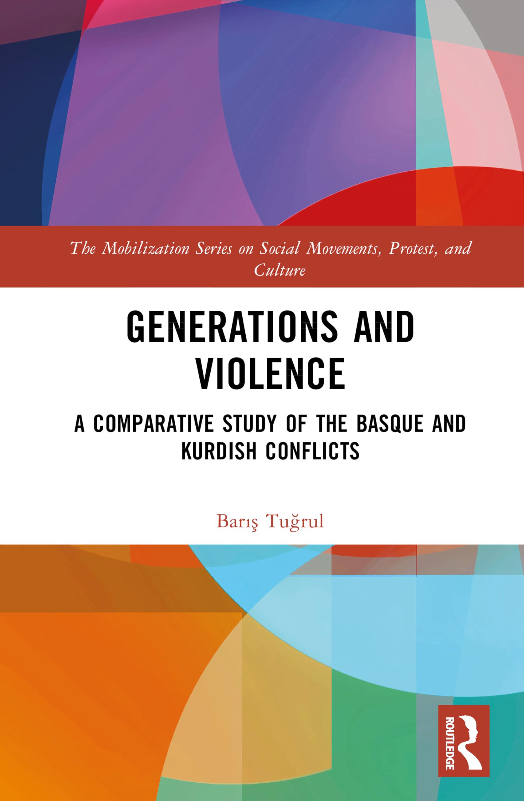 Generations and Violence: A Comparative Study of the Basque and Kurdish Conflicts (The Mobilization Series on Social Movements, Protest, and Culture)