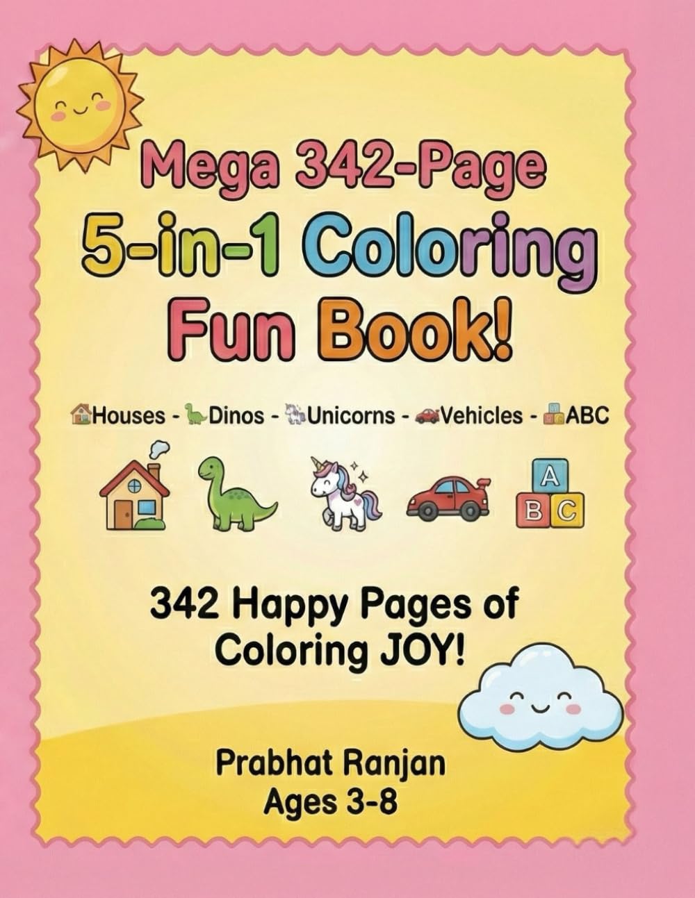 MEGA 342-PAGE 5-in-1 Fun Coloring Book: Houses • Dinosaurs • Unicorns • Trucks & Cars • ABC | 342 Pages of Happy of Colouring JOY!