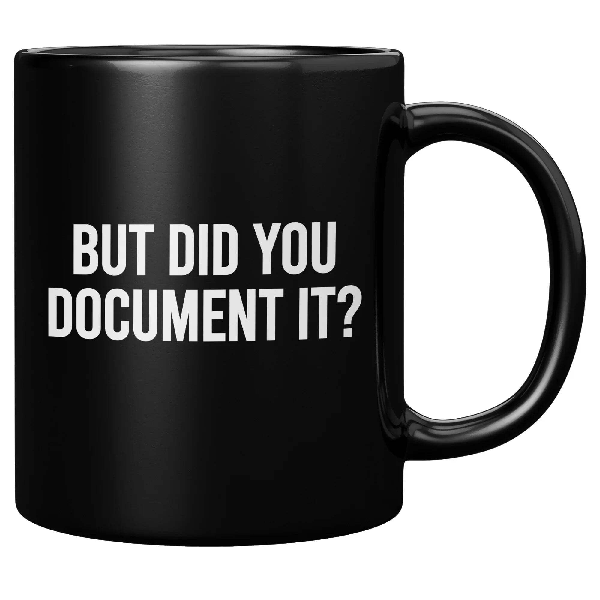 Panvola But Did You Document It Funny Office Gifts for Boss Coworker Employee Employer Manager Sarcastic Mugs Ceramic Mug (Black, 11 Ounces)