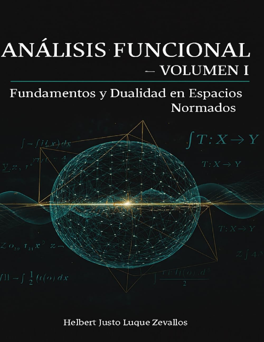 Análisis Funcional Volumen 01: Fundamentos y Dualidad en Espacios (Colección Doctoral en Matemáticas Contemporáneas)