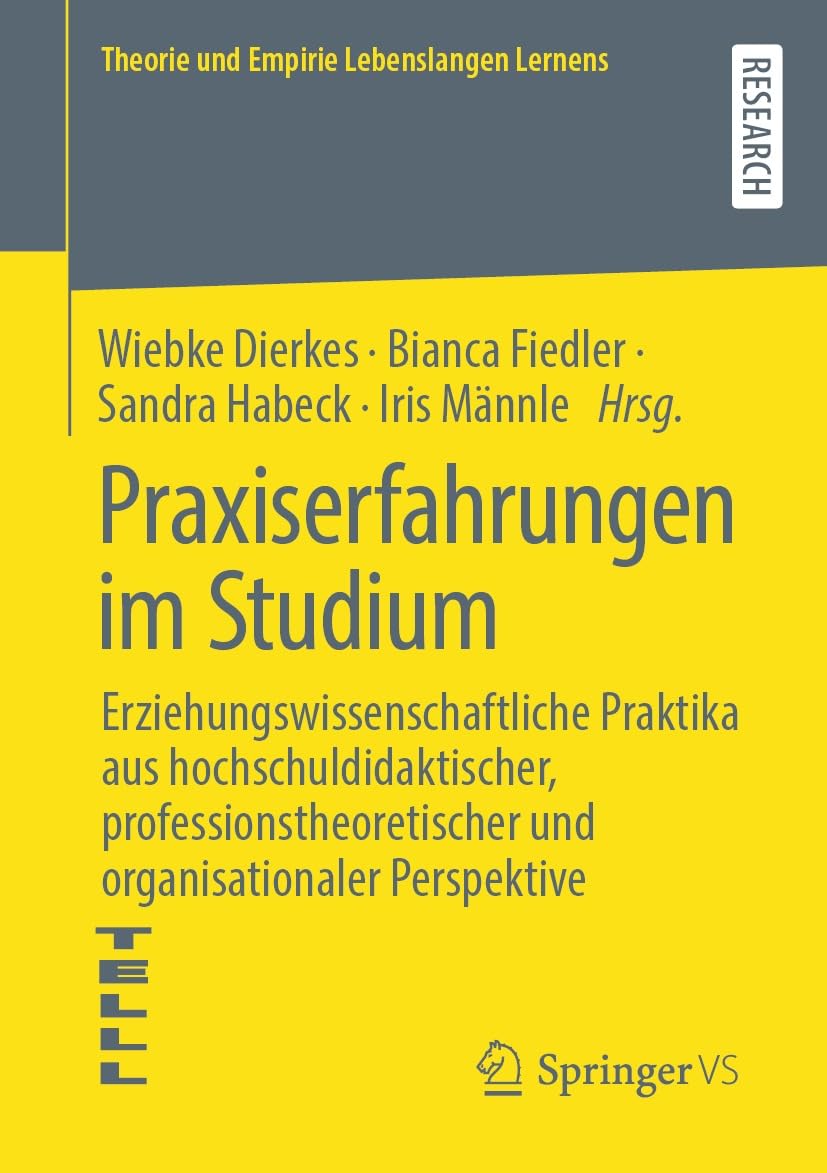 Praxiserfahrungen im Studium: Erziehungswissenschaftliche Praktika aus hochschuldidaktischer, professionstheoretischer und organisationaler Perspektive (Theorie und Empirie Lebenslangen Lernens)
