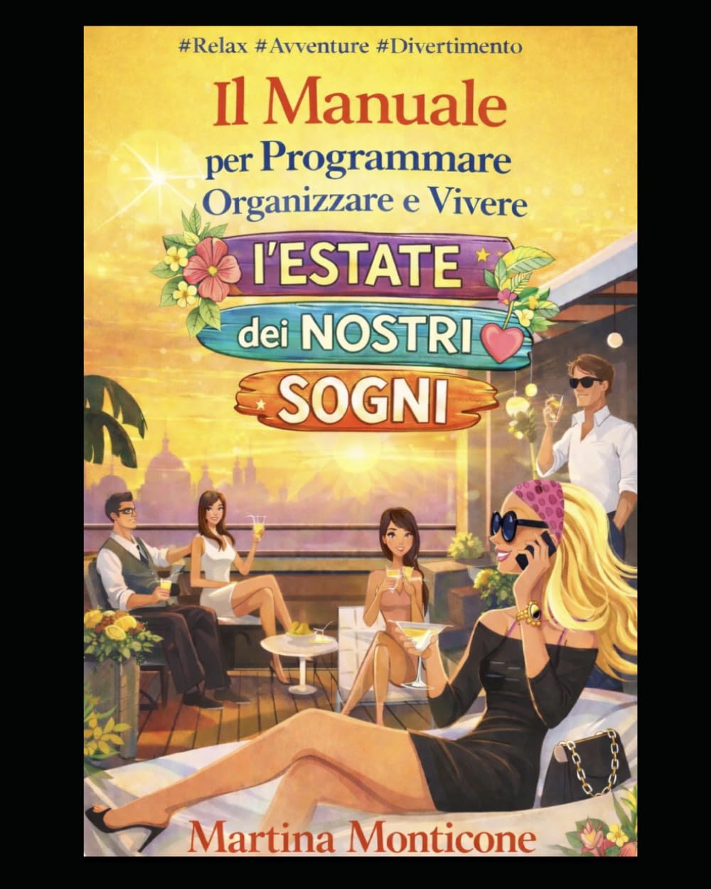 Manuale come vivere appieno l'Estate: Crea La tua Estate Dei Sogni con Esercizi,Consigli e tantissime stategie per divertirti