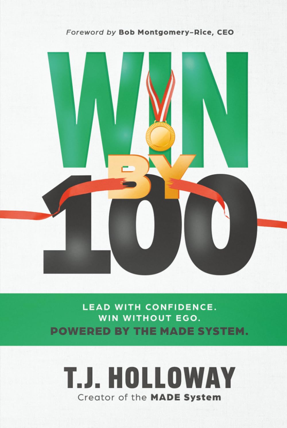 Win By 100: Lead With Confidence. Win Without Ego. Powered by the MADE System.