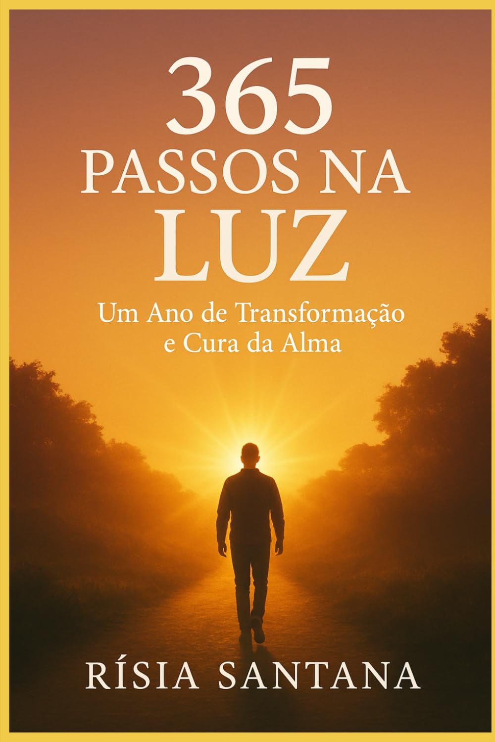 365 Passos na Luz.: Um Ano de Transformação e Cura da Alma.