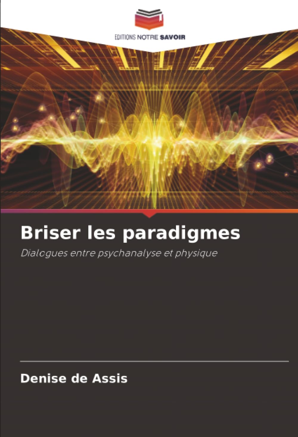 Briser les paradigmes: Dialogues entre psychanalyse et physique