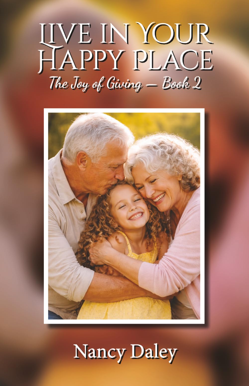 Live In Your Happy Place: The Joy of Giving — Book 2