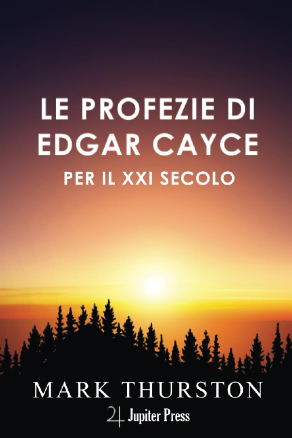 Le Profezie di Edgar Cayce per il XXI secolo: Con istruzioni per vivere nel ventunesimo secolo che Cayce prevedeva