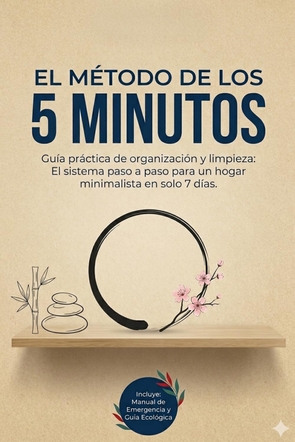 El Método de los 5 Minutos - Guía práctica de organización y limpieza.: El sistema paso a paso para un hogar minimalista en solo 7 días.