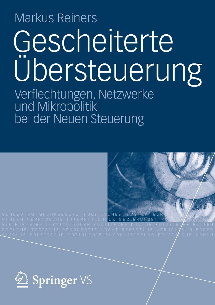 Gescheiterte Übersteuerung: Verflechtungen, Netzwerke und Mikropolitik bei der Neuen Steuerung