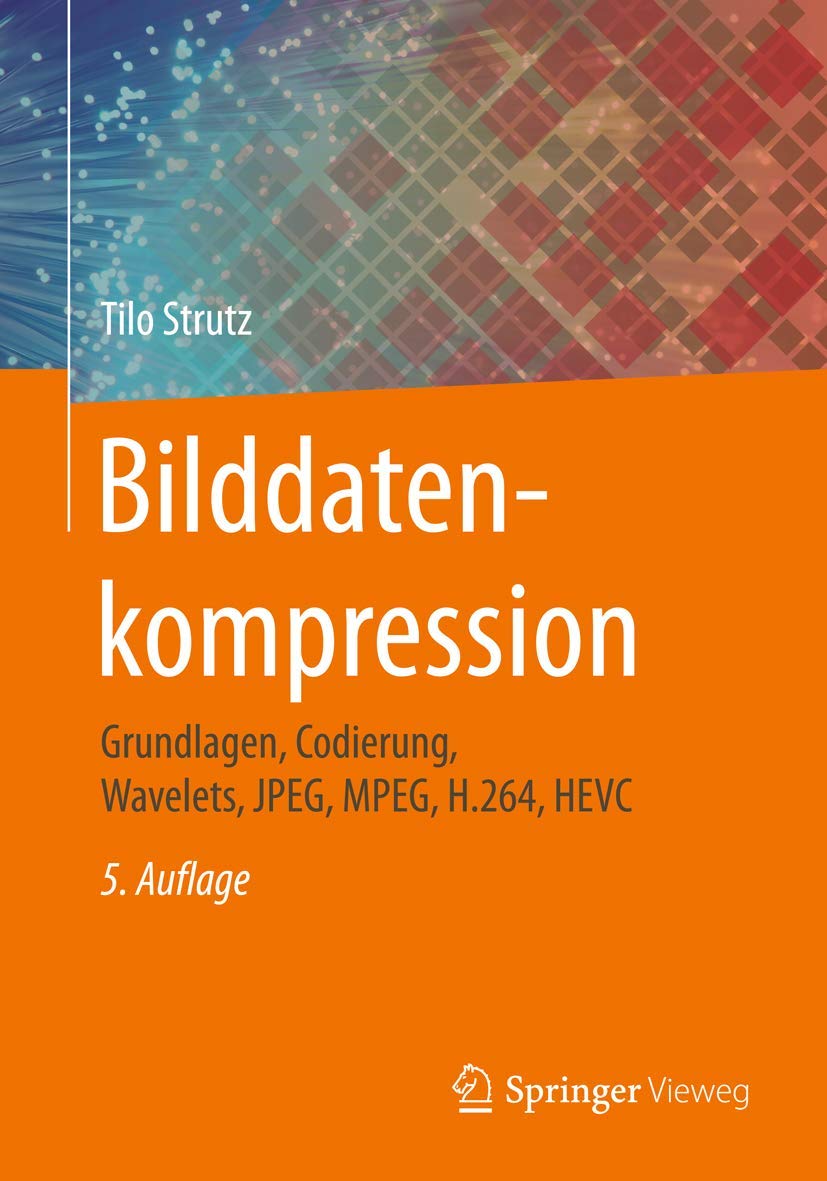 Bilddatenkompression: Grundlagen, Codierung, Wavelets, JPEG, MPEG, H.264, HEVC