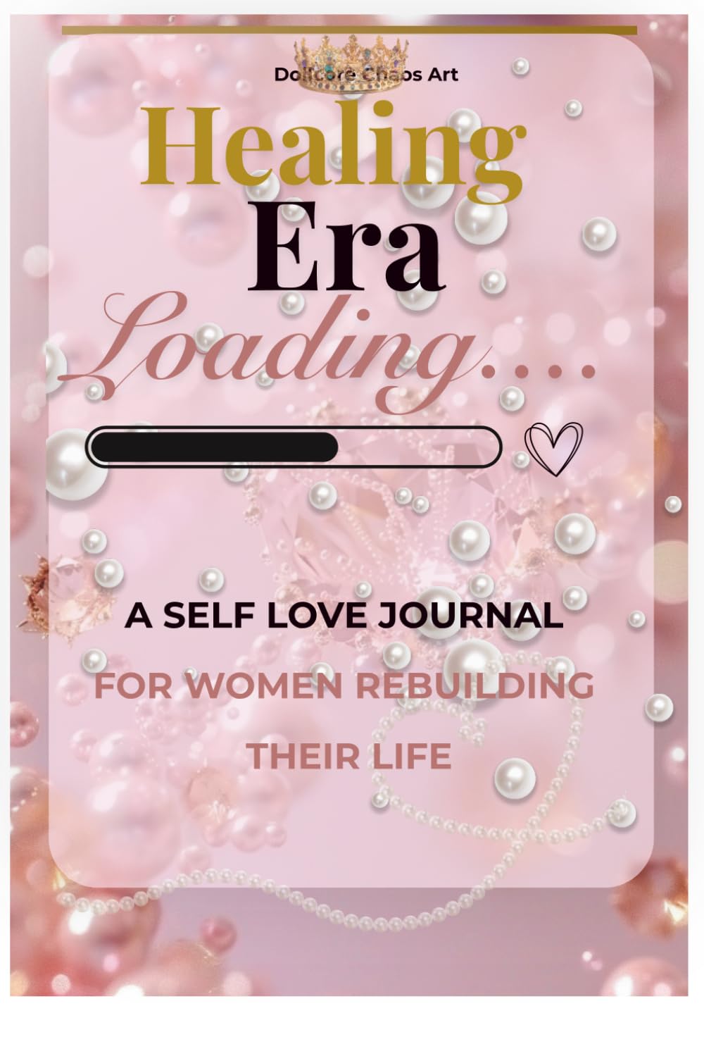 Dollcore Chaos Art: Healing Era Loading: A Guided Self-Love & Affirmation Journal for Women