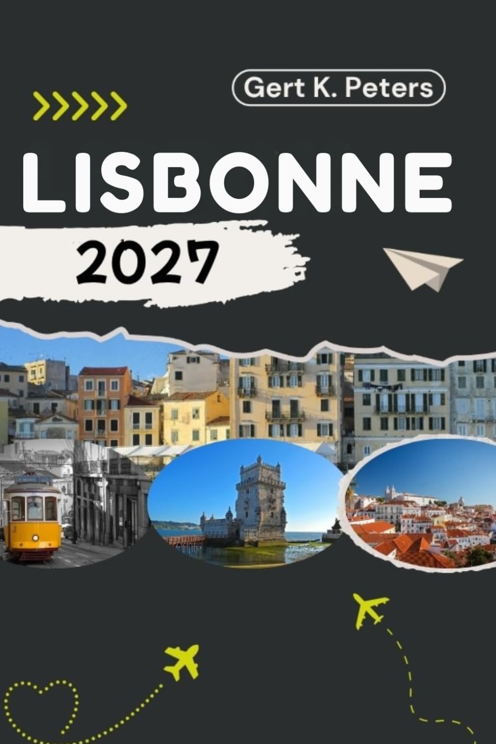 LISBONNE GUIDE DE VOYAGE: Explorez Lisbonne comme un habitant : Conseils authentiques, lieux incontournables et excursions d’une journée