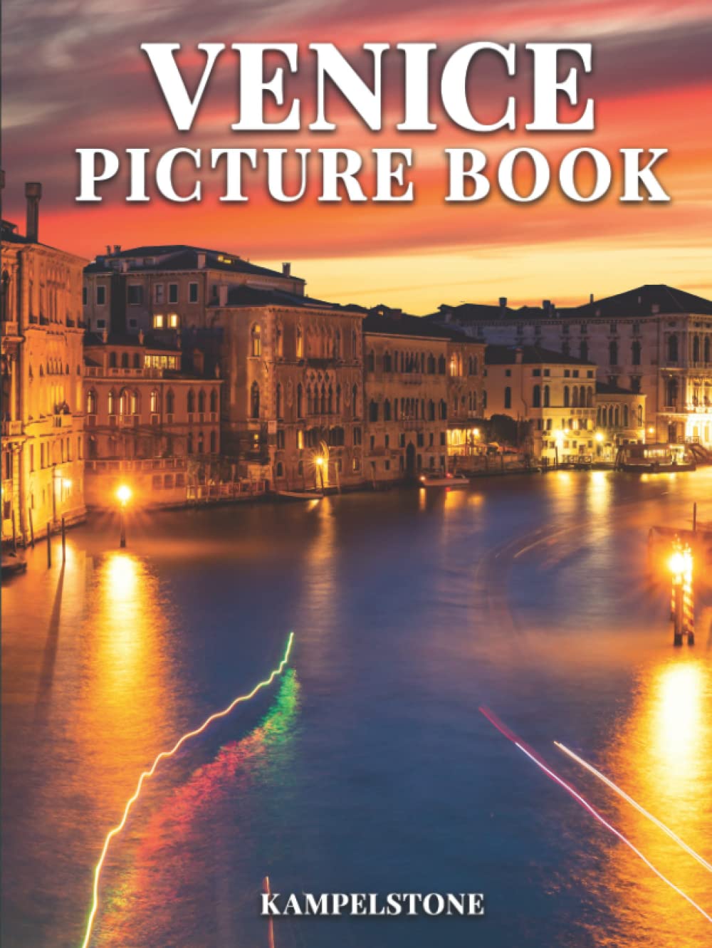 Venice Picture Book: 100 Beautiful Images of the Landscapes, City, Architecture and More - Perfect Gift Book or Hardcover Coffee Table Book
