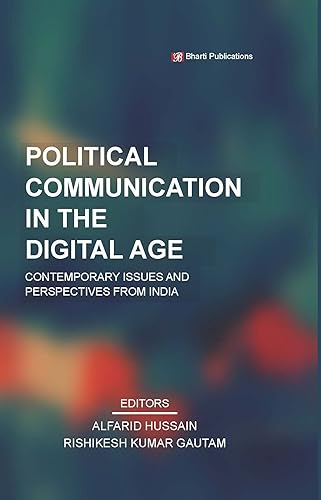Political Communication in the Digital Age: Contemporary Issues and Perspectives from India