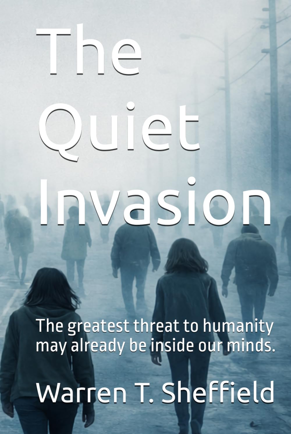 The Quiet Invasion: The greatest threat to humanity may already be inside our minds.