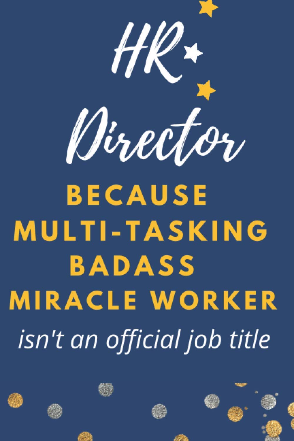 HR Director Because Multitasking Badass Miracleworker Isnt An Offical Title: Funny Novelty Lined Notebook Journal Appreciation Gag Gift Present