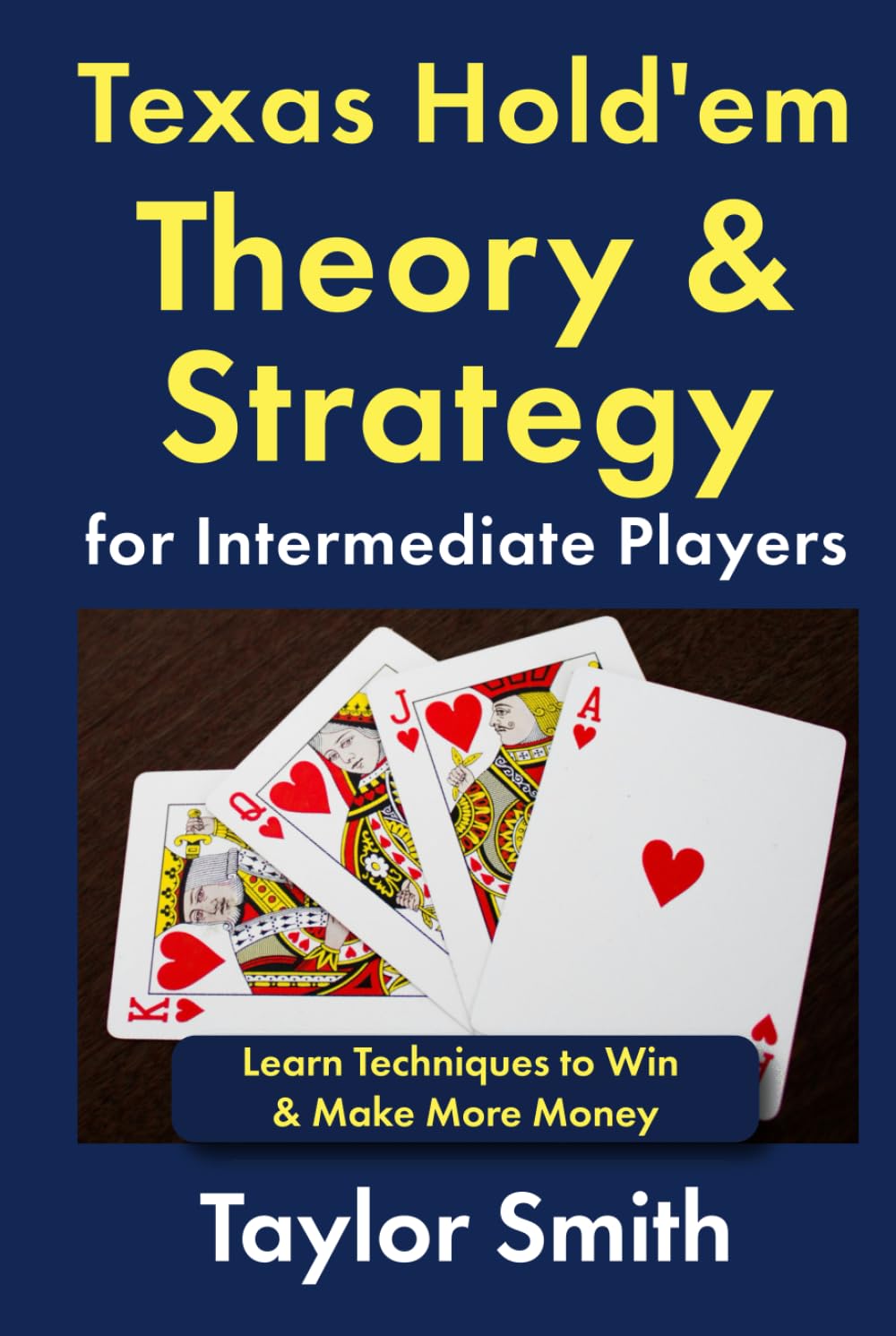 Texas Hold'em Theory & Strategy for Intermediate Players: Learn Techniques to Win & Make More Money (Learn to Play Texas Hold'em Poker)