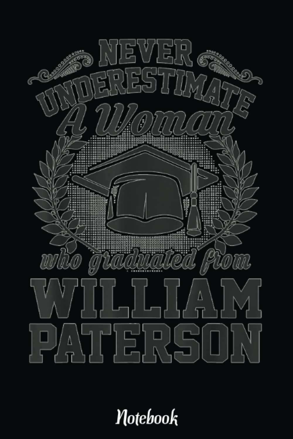 A Woman Who Graduated From William Paterson University Notebook: Cute & Funny Test Day Graduation day Notebook Journal Gifts For Kids & Adults, Best Friend, Sister, Coworker,.. With 6x9 in 110pages