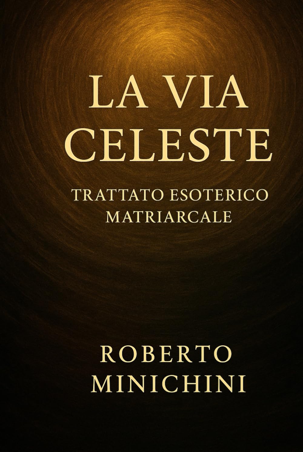 La Via Celeste: Trattato Esoterico Matriarcale