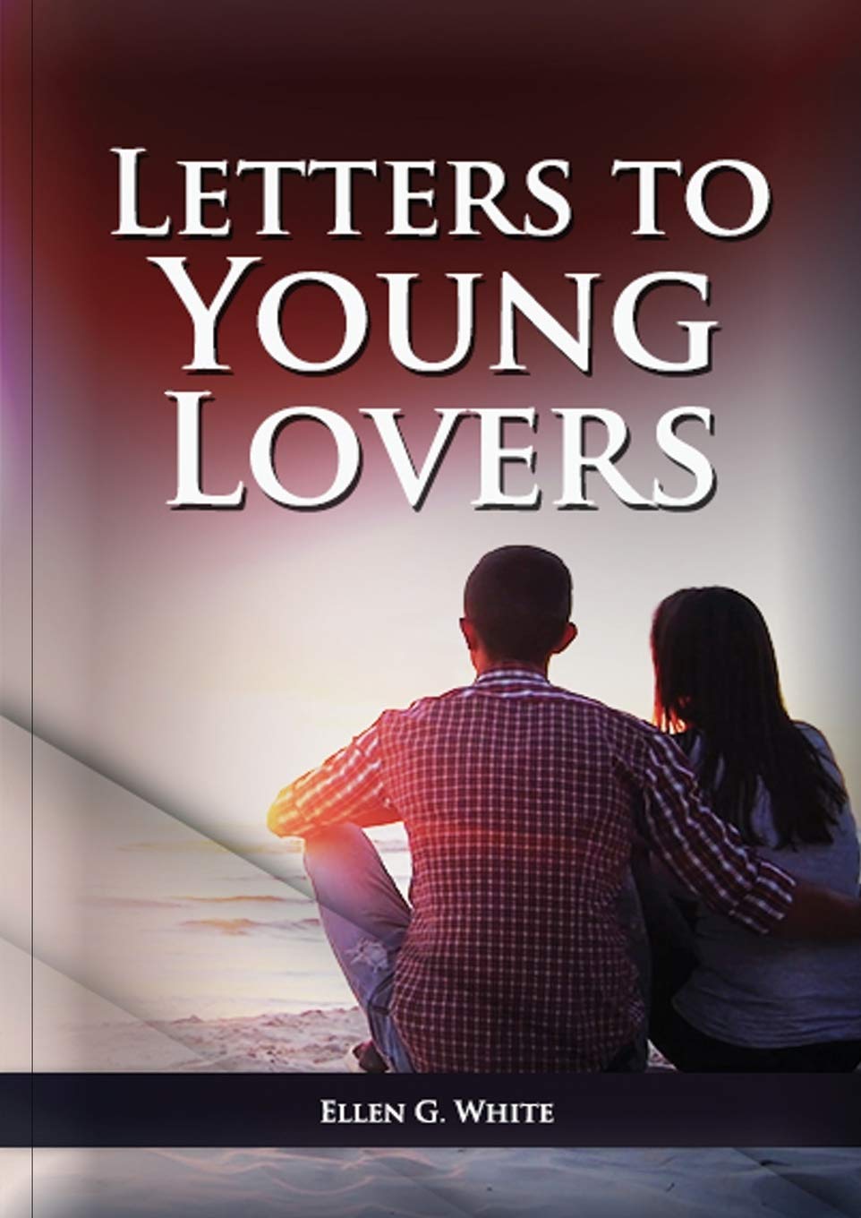 Letters To Young Lovers: (Adventist Home Counsels, Help in daily living couple, practical book for people looking for marriage and more): 1 (Ellen G. White on Family)