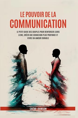 Le pouvoir de la communication: Le petit guide des couples pour 