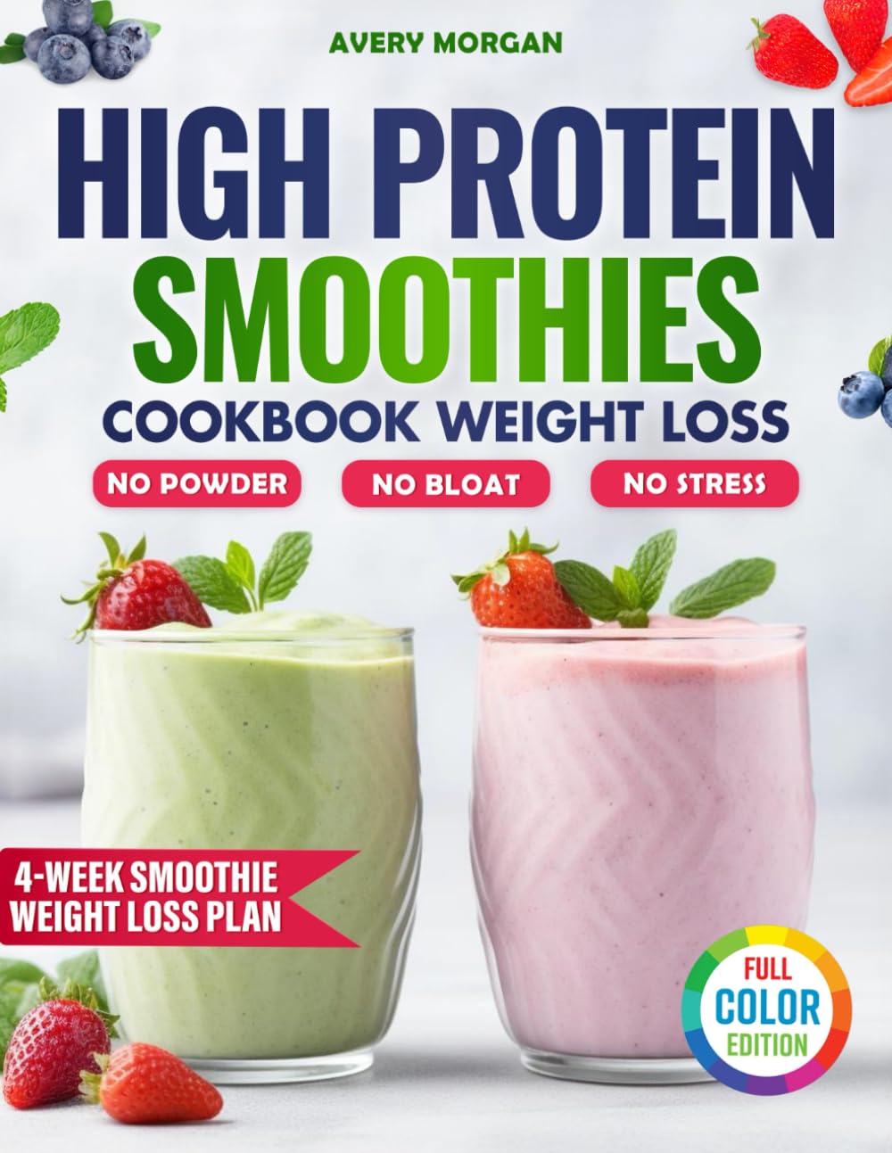 High Protein Smoothies Cookbook Weight Loss: Real-Food Blends to Burn Fat, Boost Energy, and Build Lean Muscle— No Powder, No Bloat, No Stress