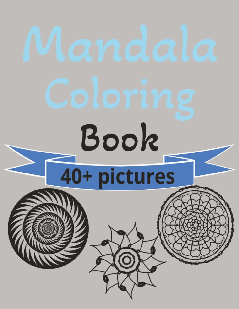 Mandala Coloring Book: Mandal Coloring Book for Adults and Teens| 8.5 x 11| Adult and Teen Mandala coloring pictures, 40+ random photos to color, hours of fun for anyone