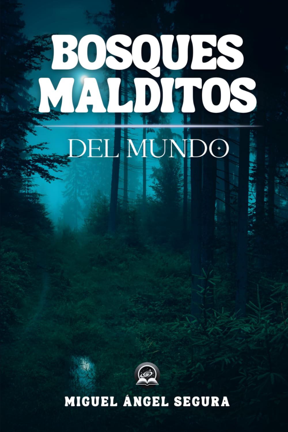 Bosques malditos del mundo: Leyendas oscuras, desapariciones y sucesos paranormales (Misterios del mundo)