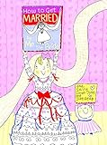 How to Get Married ... by Me, the Bride (How To Series)