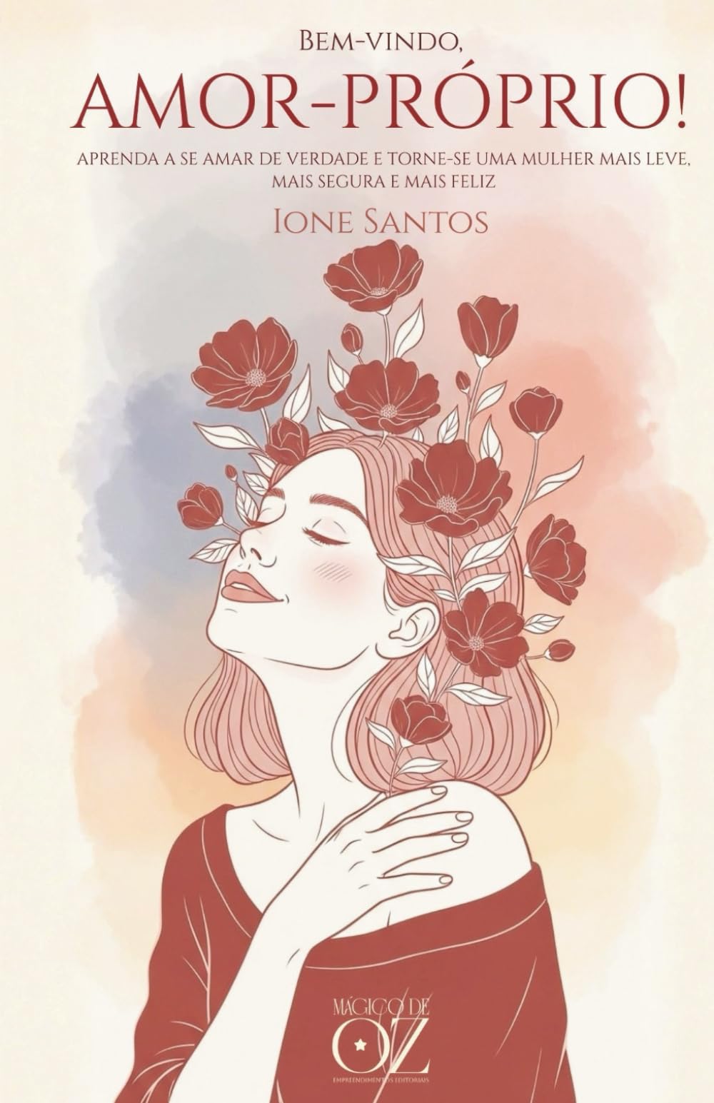 Bem-vindo, amor-próprio: Aprenda a se amar de verdade e torne-se uma mulher mais leve, mais segura e mais feliz