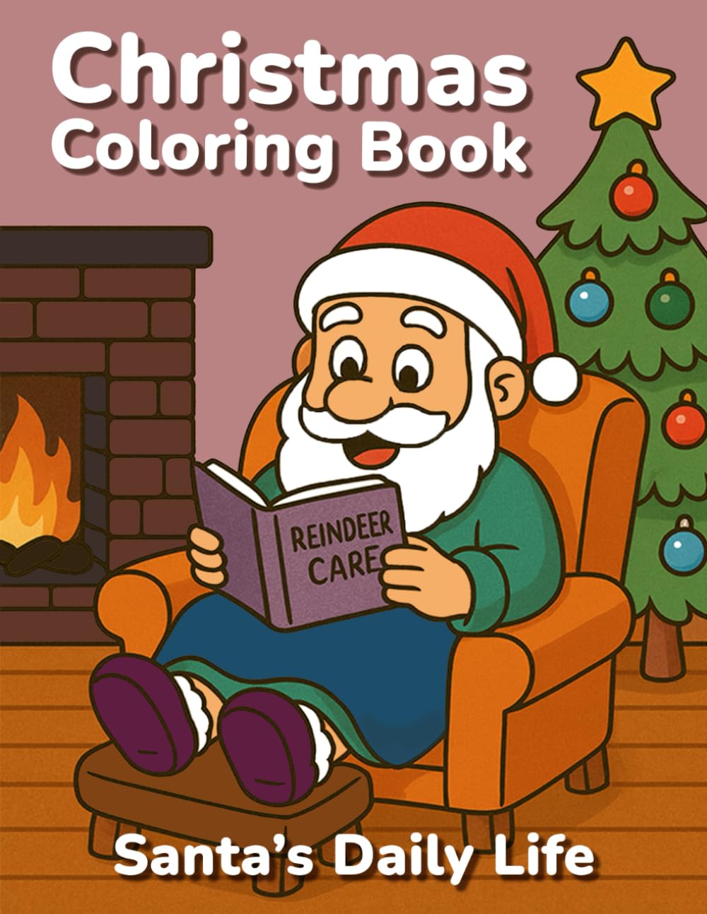 CHRISTMAS COLORING BOOK: Santa’s Daily Life: Funny Scenes for Kids, Teens and Adults with Practice Pages and Coloring Tips