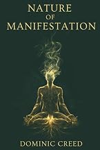 Nature of Manifestation: When Manifestation Doesn't Work. The Hidden Laws of Nature, Identity, and Energy You Were Never Told