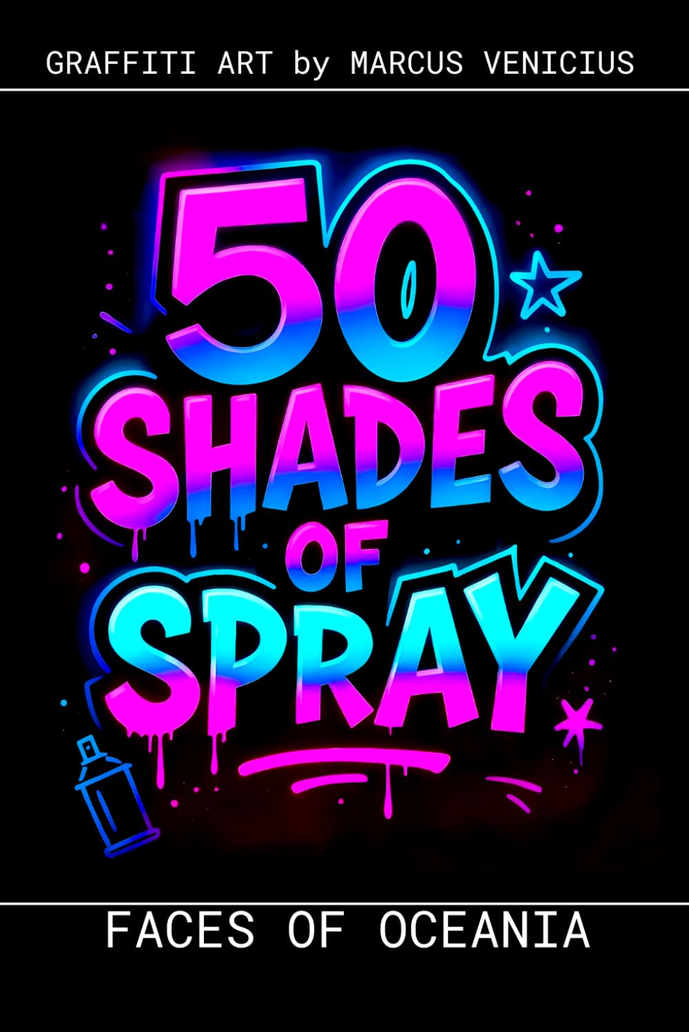 Graffiti Coloring Book - Faces of Oceania: 50 Bold Urban Art Portraits from the Pacific | 50 Shades of Spray (50 Shades of spray - Graffiti Coloring Books)
