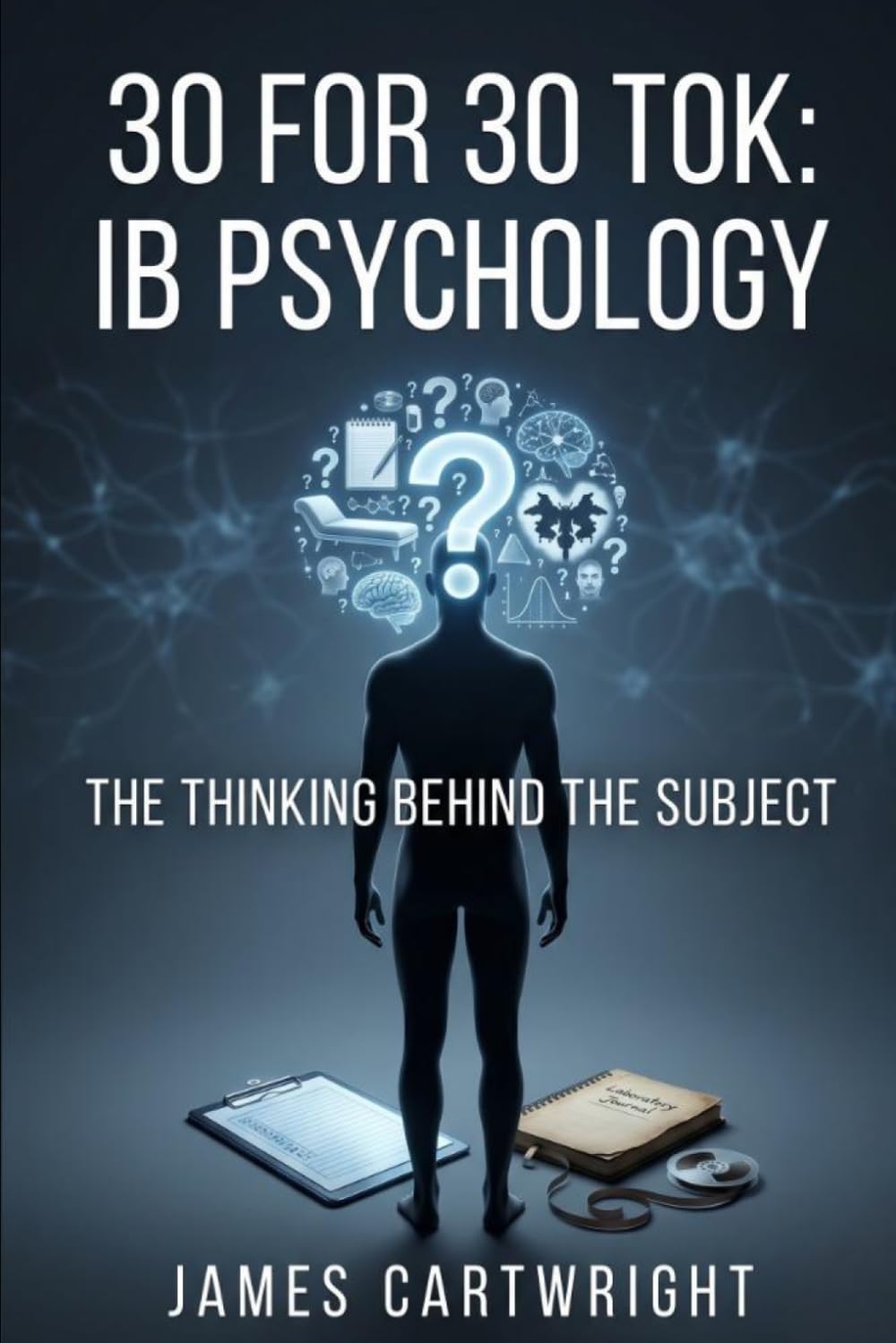30 FOR 30 TOK: IB PSYCHOLOGY: THE THINKING BEHIND THE SUBJECT
