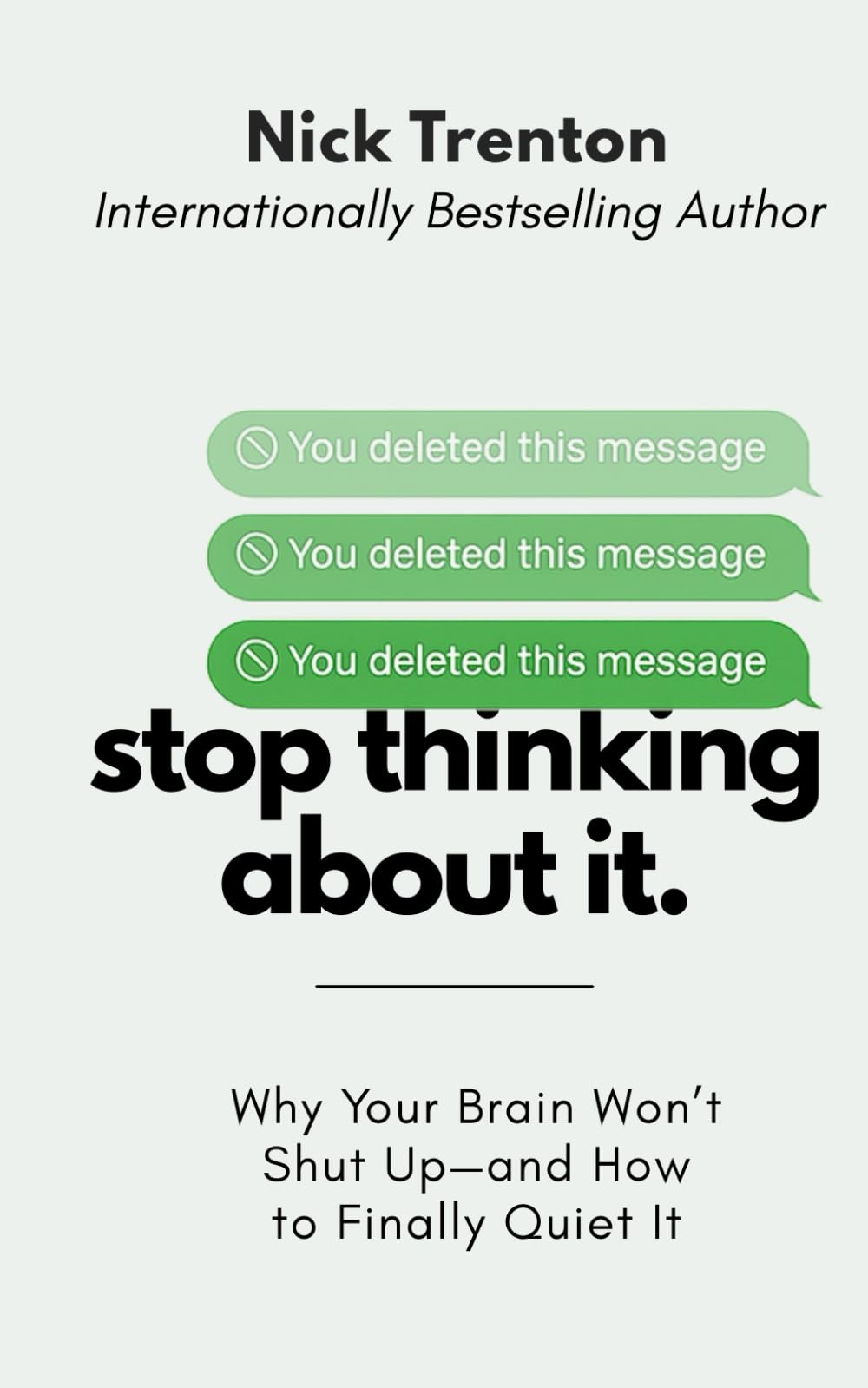Stop Thinking About It: Why Your Brain Won’t Shut Up – And How To Finally Quiet It (The Path to Calm)