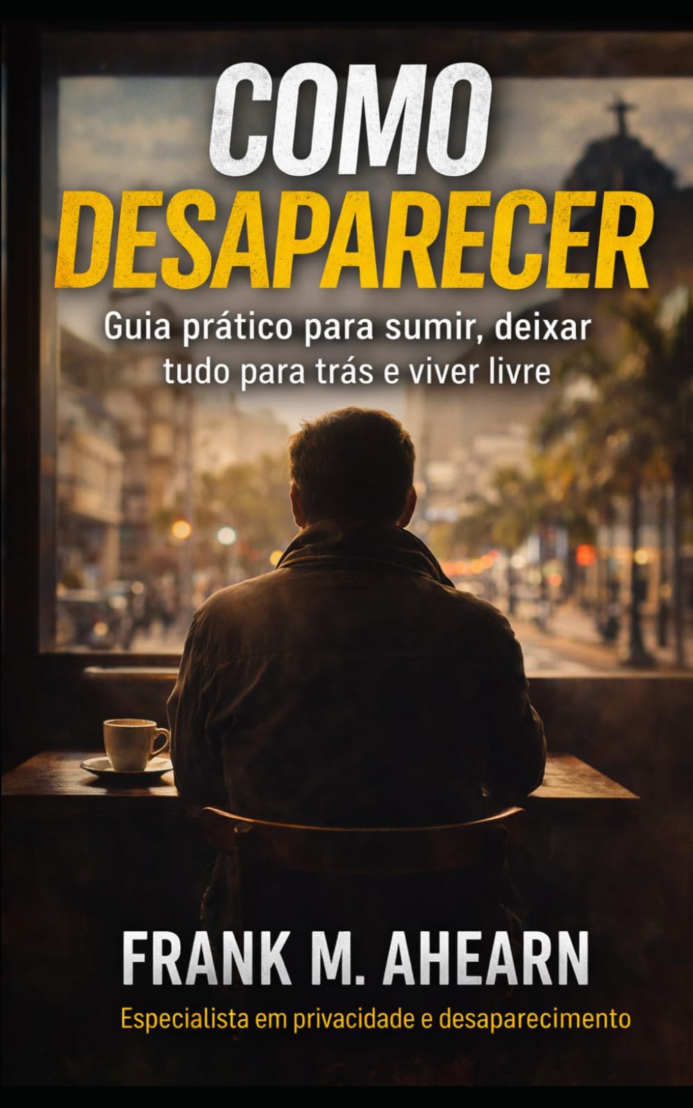 Como Desaparecer: O que ninguém te conta antes de ir embora — e o que vem depois